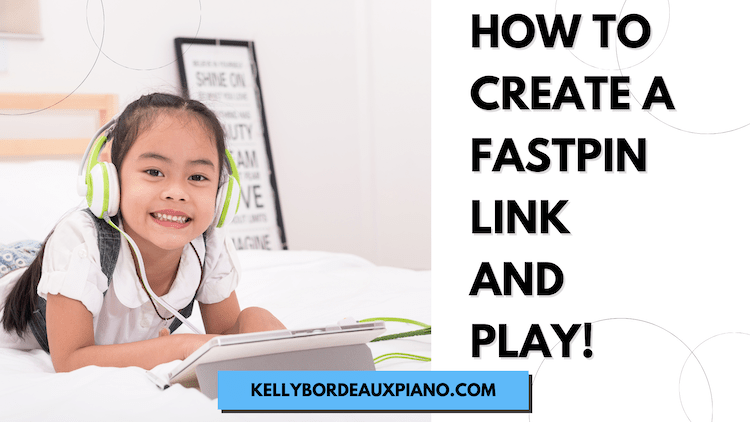 Text reads: How to Create a FastPin Link and Play!
Image of child smiling and sitting on a bed, wearing headphones connected to an iPad-type device
Website text reads kellybordeauxpiano.com