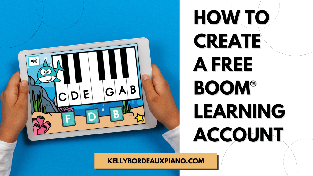 Text reads: How to Create a Free Boom Learning Account
Image of child's hands holding an iPad-like device, featuring a digital Boom Cards activity with a shark and pianokeys.
Website text reads kellybordeauxpiano.com